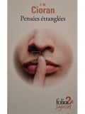 E. M. Cioran - Pensees etranglees (Editia: 2013)