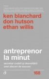 Cumpara ieftin Antreprenor la minut. Secretul crearii si dezvoltarii unei afaceri de succes/Ken Blanchard, Don Hutson, Ethan Willis