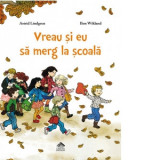 Vreau si eu sa merg la scoala - Astrid Lindgren, Andreea Caleman