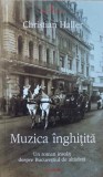Muzica Inghitita - Christian Haller, Polirom, 2004, Roman, Beletristica, Paperback