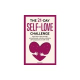 The 21 Day Self-Love Challenge: Learn How to Love Yourself Unconditionally