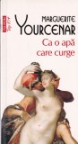 Ca o apa care curge - Marguerite Yourcenar, Polirom, 2012, Roman, Beletristica, Limba Romana, 214 pagini