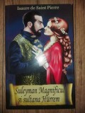 Suleyman Magnificul si sultana Hurrem- Isaure de Saint Pierre