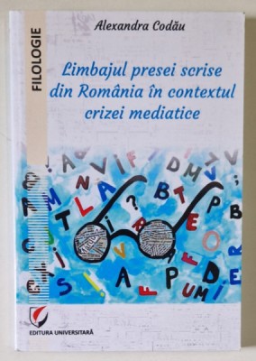 LIMBAJUL PRESEI SCRISE DIN ROMANIA IN CONTEXTUL CRIZEI MEDIATICE de ALEXANDRA CODAU , 2018 foto