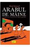 Cumpara ieftin Arabul De Maine: O Copilarie Petrecuta In Orientul Mijlociu, Riad Sattouf - Editura Art