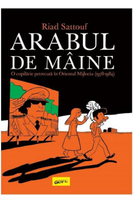 Arabul De Maine: O Copilarie Petrecuta In Orientul Mijlociu, Riad Sattouf - Editura Art foto