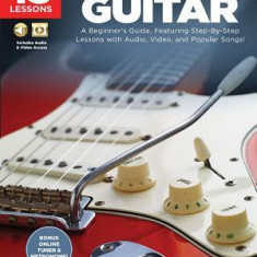 First 15 Lessons - Electric Guitar: A Beginner's Guide, Featuring Step-By-Step Lessons with Audio, Video, and Popular Songs!