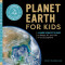 Planet Earth for Kids: A Junior Scientist&#039;s Guide to Water, Air, and Life in Our Ecosphere