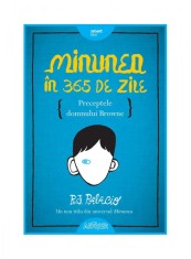 Minunea &icirc;n 365 de zile. Preceptele domnului Browne - R.J. Palacio