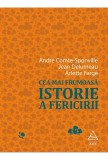 Cea mai frumoasă istorie a fericirii Autor: Andr&eacute; Comte-Sponville, Jean Delumeau, Arlette Farge nn