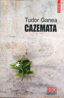 CAZEMATA - TUDOR GANEA, prima ediție foto