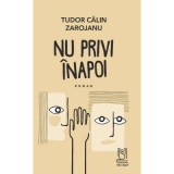 Nu privi inapoi - Tudor Calin Zarojanu