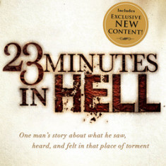 23 Minutes in Hell: One Man's Story about What He Saw, Heard, and Felt in That Place of Torment