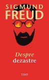 Despre dezastre - Sigmund Freud - Editura Trei