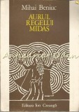Aurul Regelui Midas - Mihai Beniuc, Ethel Lucaci-Baias (Ilustratii) - Editura Ion Creanga 1977 - Carte Romana, Beletristica