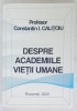 DESPRE ACADEMIILE VIETII UMANE de PROFESOR CONSTANTIN I. CALITOIU , 2020 , DEDICATIE *