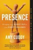 Presence: Bringing Your Boldest Self to Your Biggest Challenges