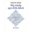 M&eacute;g mindig ugor-t&ouml;r&ouml;k h&aacute;bor&uacute; - Pusztay J&aacute;nos