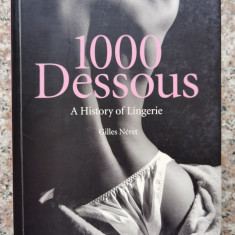 1000 Dessous A History Of Lingerie - Gilles Neret ,553229