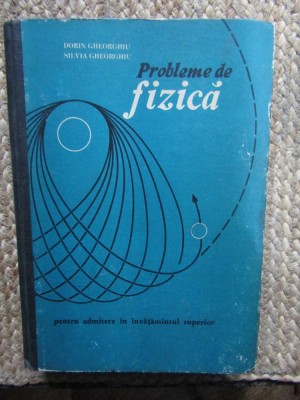 Probleme de Fizica: Dorin &amp;amp; Silvia Gheorghiu, Bucuresti 1975, 590 Pagini - Culegere Exercitii si Probleme Fizica foto