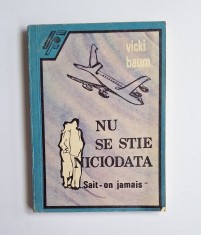 Nu se știe niciodată!... (Sait-on jamais) &ndash; Aut. Vicki Baum, Ed. Femina, 1991