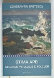 STIMA APEI , STUDII DE MITOLOGIE SI FOLCLOR de CONSTANTIN ERETESCU , 2022