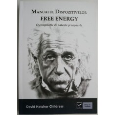 Manualul dispozitivelor Free Energy. O compilatie de patente si rapoarte &ndash; David Hatcher Childress