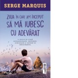 Ziua in care am inceput sa ma iubesc cu adevarat. O lectie de viata extraordinara, profunda, luminoasa si extrem de emotionanta - DR. Serge Marquis, C