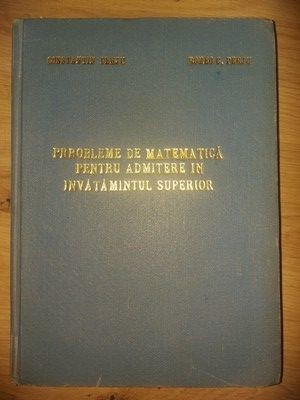 Probleme de matematica pentru admitere in invatamintul superior- Constantin Perju, Romeo C. Perju