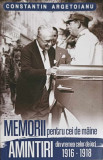 MEMORII PENTRU CEI DE MAINE VOL.2 1916-1918-CONSTANTIN ARGETOIANU