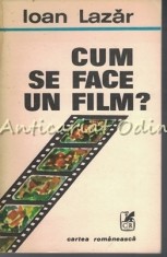 Cum Se Face Un Film ? - Ioan Lazar foto