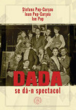 Dada se dă-n spectacol - Paperback brosat - Școala Ardeleană