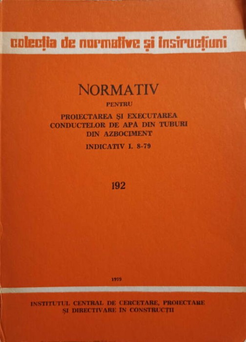 NORMATIV PENTRU PROIECTAREA SI EXECUTAREA CONDUCTELOR DE APA DIN TUBURI DIN AZBOCIMENT. INDICATIV I. 8-79-C-253524
