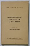 FENOMENOLOGIA SPIRITULUI de G. - W. - F. HEGEL , istorisita de CONSTANTIN NOICA 1962 *SCOASA IN EXIL