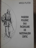 PASEISM POLEMIC SAU INCERCARE DE NATIONALISM CRITIC-MIRCEA PLATON