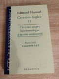 Edmund Husserl - Cercetari logice II. Cercetari asupra fenomenologiei si teoriei cunoasterii: Partea intai - Cercetarile 1 si 2 (Humanitas, 2009)