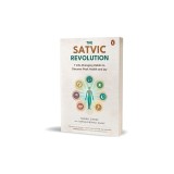 The Satvic Revolution: 7 Life-Changing Habits to Discover Peak Health and Joy