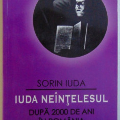 IUDA NEINTELESUL - DUPA 2000 DE ANI IN ROMANIA de SORIN IUDA , 2003