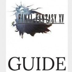 Final Fantasy XV Guide: Walkthrough, Side Quests, Bounty Hunts, Food Recipes, Cheats, Secrets and More