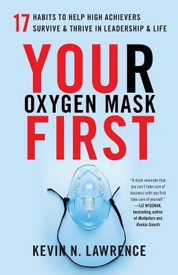 Your Oxygen Mask First: 17 Habits to Help High Achievers Survive &amp;amp; Thrive in Leadership &amp;amp; Life foto