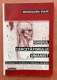 Ghidul cercetatorului umanist. Cu o dedicatie semnata de autoare. Editura Clusium, 2002 - Magdalena Vulpe