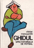 Carte Sport Ghidul spectatorului de fotbal Chiriac Manusaride Editura Sport-Turism 1978 238 pagini brosata 13x20cm
