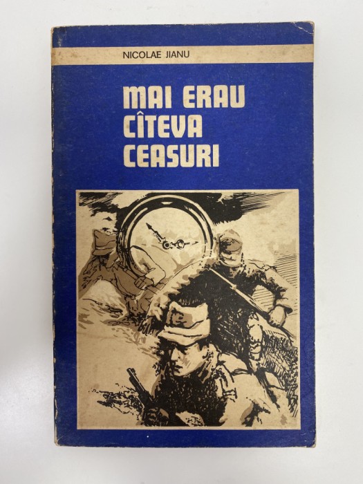 Carte Nicolae Jianu - Mai erau citeva ceasuri