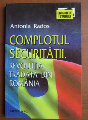 Antonia Rados - Complotul Securității. Revoluția trădată din Rom&amp;acirc;nia foto