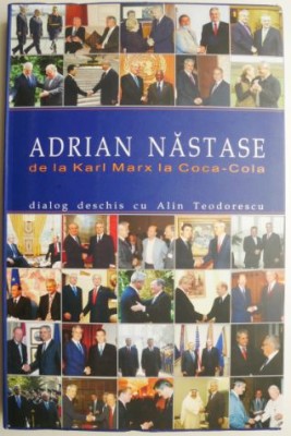 Adrian Nastase. De la Karl Marx la Coca-Cola. Dialog deschis cu Alin Teodorescu foto