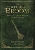 The Witch&#039;s Broom: The Craft, Lore &amp; Magick of Broomsticks