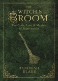 The Witch&#039;s Broom: The Craft, Lore &amp; Magick of Broomsticks