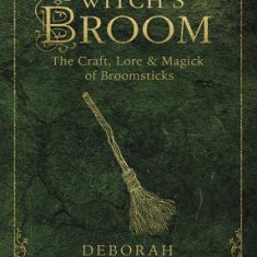 The Witch's Broom: The Craft, Lore & Magick of Broomsticks