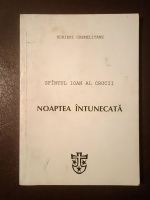 Sf&amp;acirc;ntul Ioan al Crucii - Noaptea &amp;icirc;ntunecată (col. Scrieri carmelitane) foto