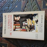MIRCEA ELIADE - L' EPREUVE DU LABYRINTHE , an 1978 , editie princeps , cu dedicatie OLOGRAFA